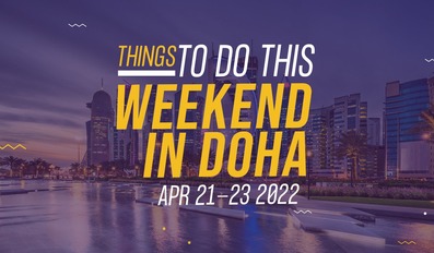 Things to do this weekend in Doha from April 21 to 23 2022